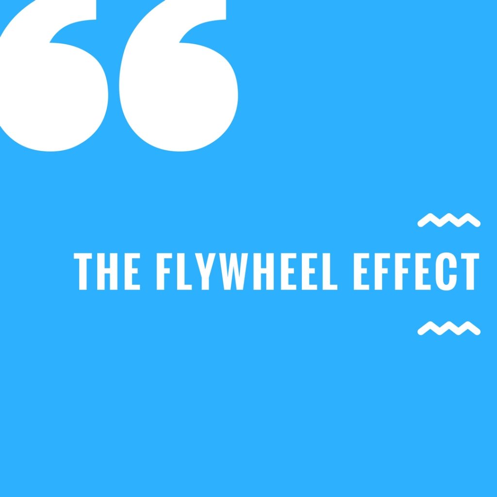  Moving Your Company From Good to Great Using the Flywheel Effect